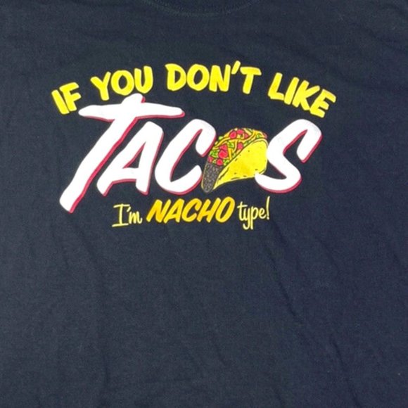 IF YOU DON'T LIKE TACOS I'M NACHO TYPE - Unisex Cotton T-Shirt Size S/M - Picture 2 of 6